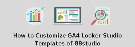 How to Customize GA4 Looker Studio Templates of 88studio