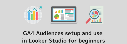 GA4 Audiences setup and use in Looker Studio for beginners