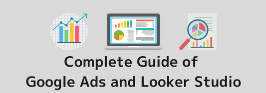 The Complete Guide to Using Google Ads and Looker Studio (Formerly Data Studio) with Templates: How to Connect and Create Reports