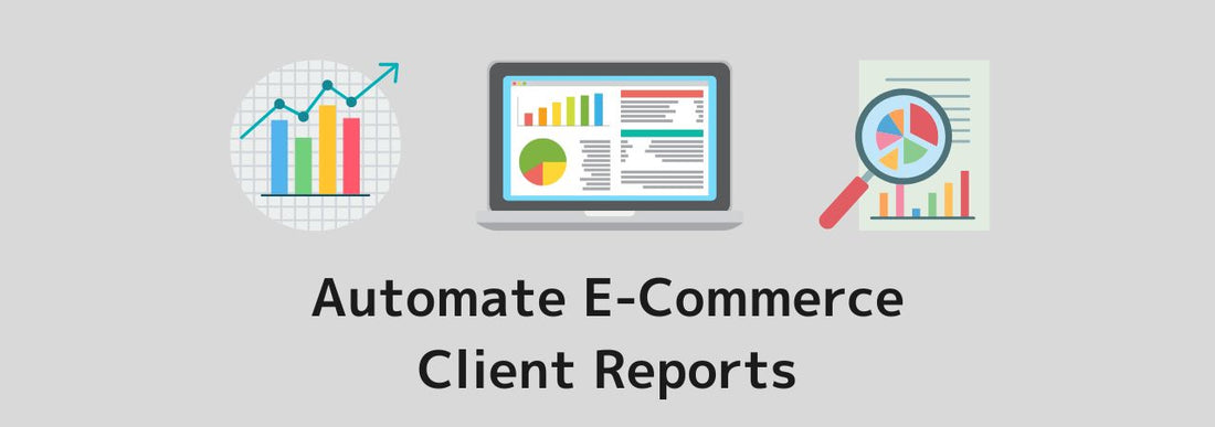 Automate  E-Commerce  Client Reports