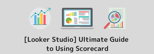 [Looker Studio] Ultimate Guide to Using Scorecard