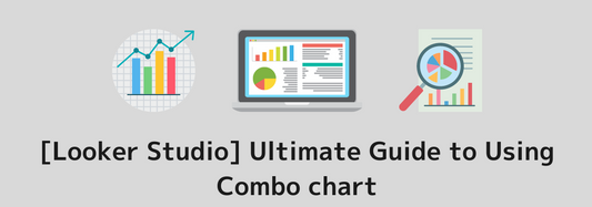 [Looker Studio] Ultimate Guide to Using Combo chart