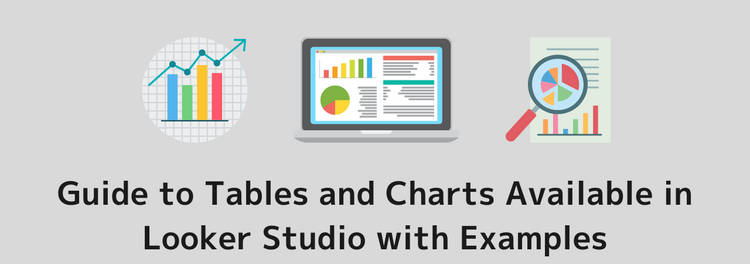 A Comprehensive Guide to Tables and Charts Available in Looker Studio ...