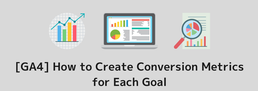 [GA4] How to Create Conversion Metrics for Each Goal Similar to UA