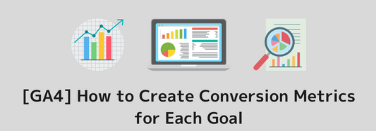 [GA4] How to Create Conversion Metrics for Each Goal Similar to UA